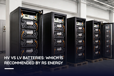 HV vs LV batteries: Which is recommended by RS Energy?